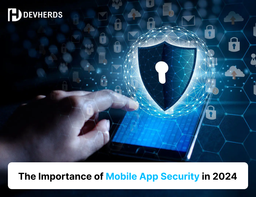 The Importance of Mobile App Security in 2024