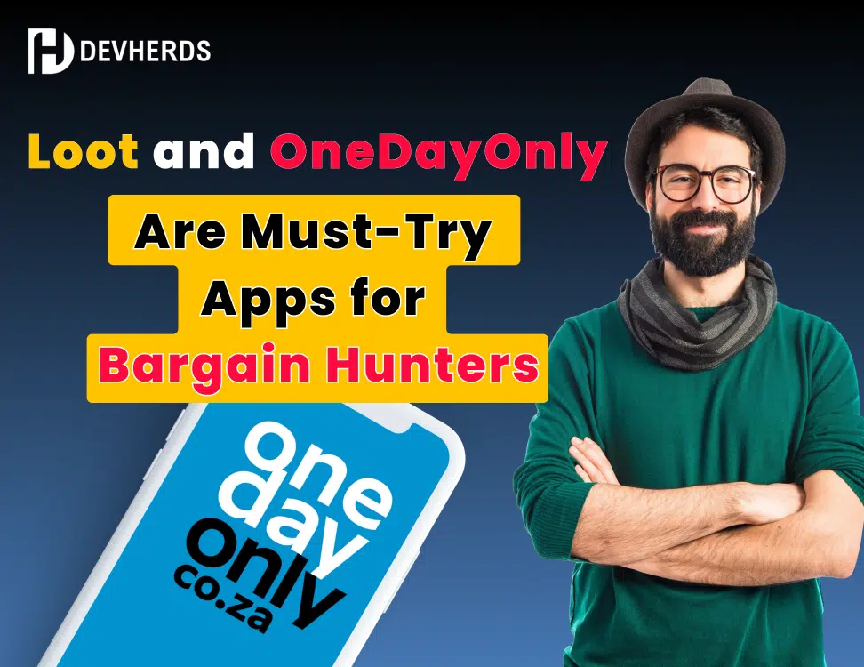 Why Loot and OneDayOnly Are Must-Try Apps for Bargain Hunters.