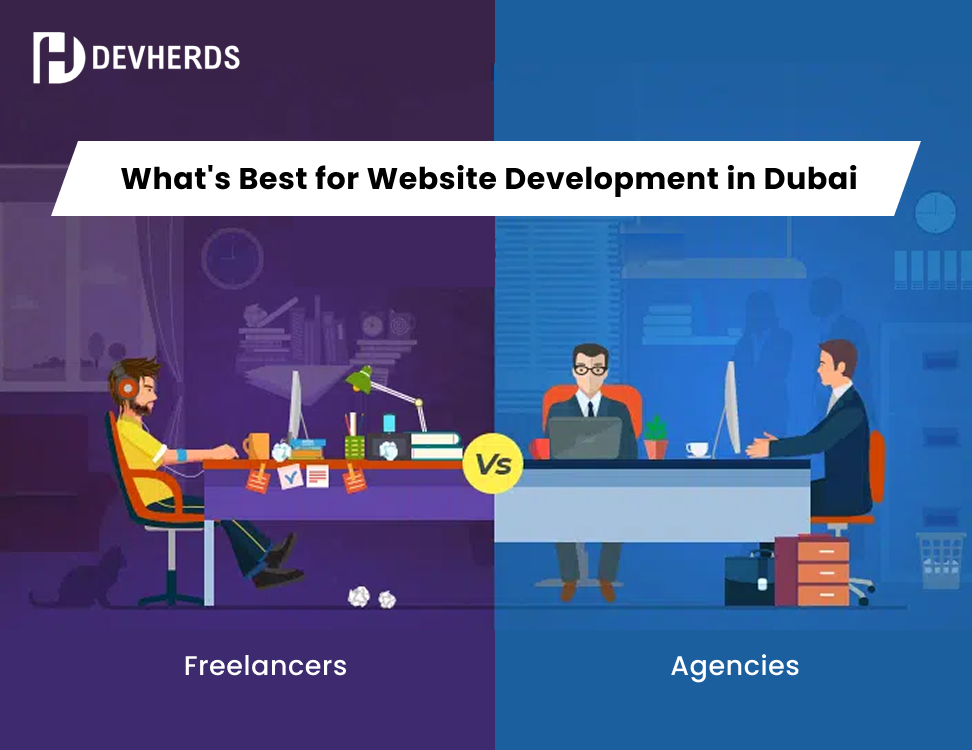 Freelancers v/s Agencies: What's Best for Website Development in Dubai