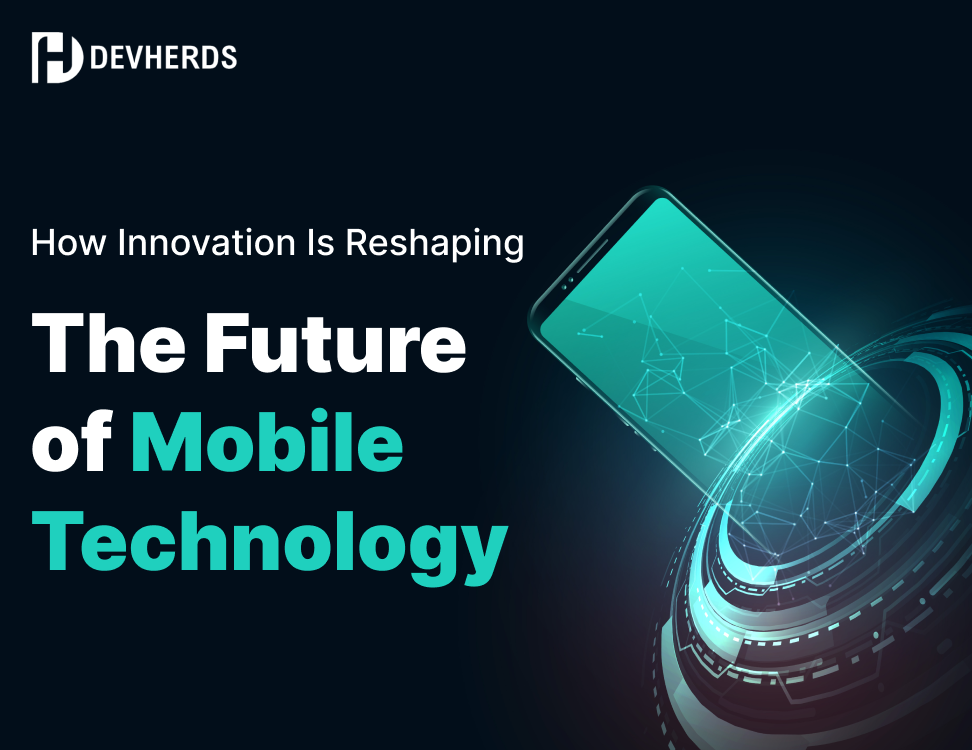 How Innovation is Reshaping the Future of Mobile Technology