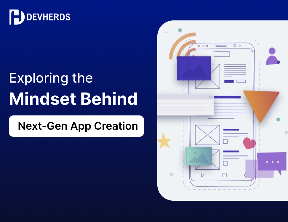 Exploring the Mindset Behind Next-Gen App Creation